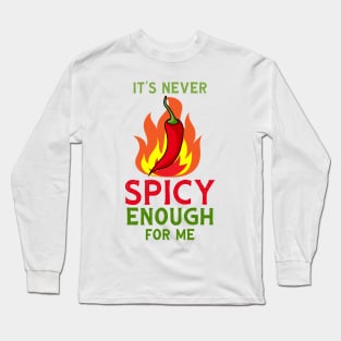 It's Never Spicy Enough For Me Funny Chili Spice Food Lover Long Sleeve T-Shirt